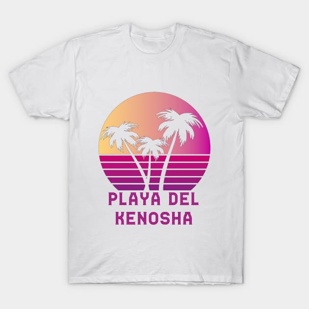 Playa Del Kenosha WI Funny Kenosha Wisconsin Design T-Shirt by RADGEGEAR2K92